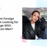 Why Are Foreign Women Looking for Marriage With American Men?